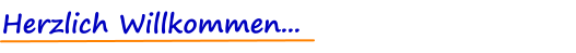 Herzlich Willkommen...